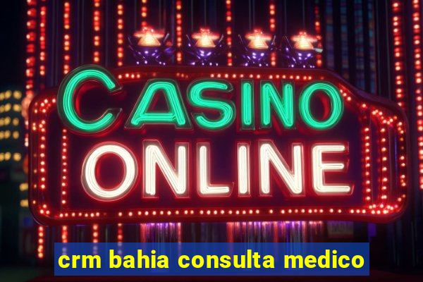 crm bahia consulta medico